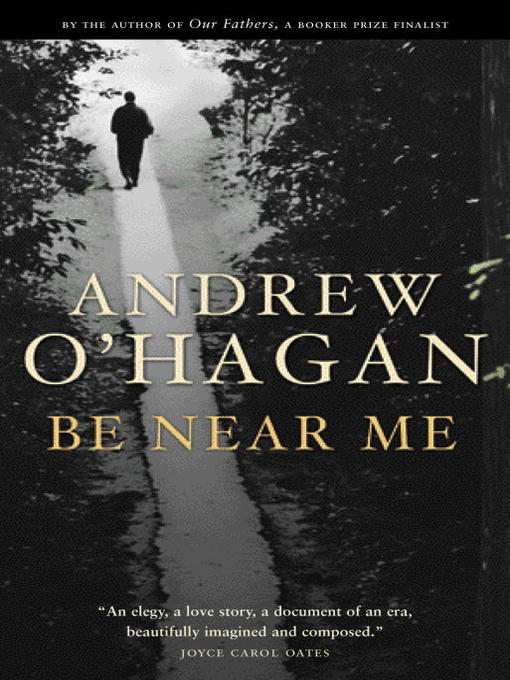 Title details for Be Near Me by Andrew O'Hagan - Available